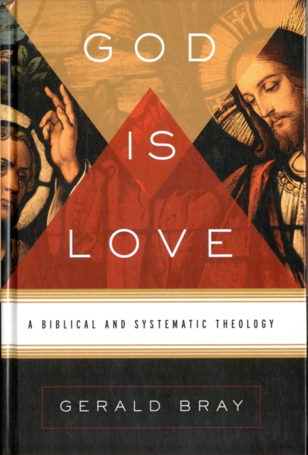 God Is Love : A Biblical and Systematic Theology, Hardback Book