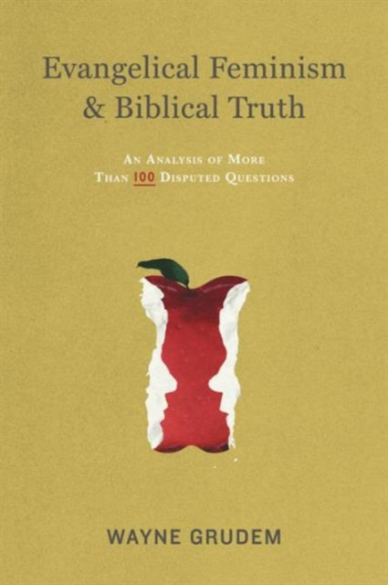 Evangelical Feminism and Biblical Truth : An Analysis of More Than 100 Disputed Questions, Paperback / softback Book