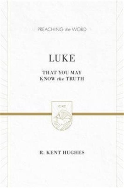 Luke : That You May Know the Truth (2 volumes in 1 / ESV Edition), Hardback Book