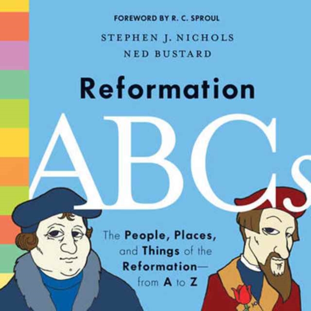 Reformation ABCs : The People, Places, and Things of the Reformation-from A to Z, Hardback Book