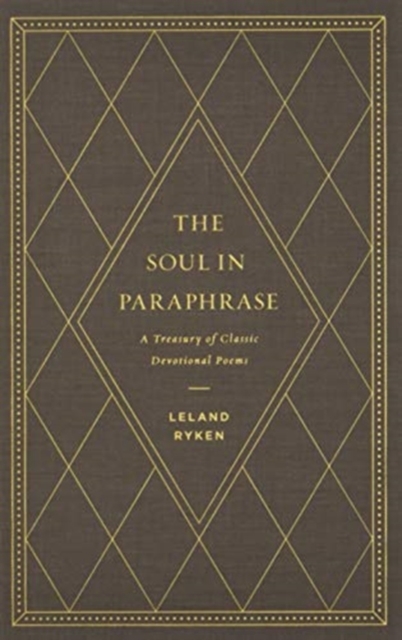 The Soul in Paraphrase : A Treasury of Classic Devotional Poems, Hardback Book