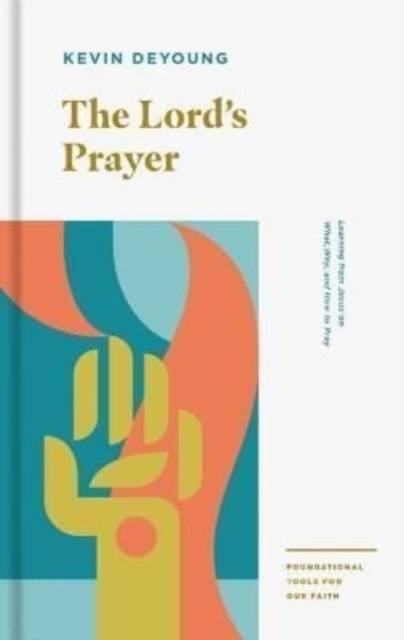 The Lord's Prayer : Learning from Jesus on What, Why, and How to Pray, Paperback / softback Book