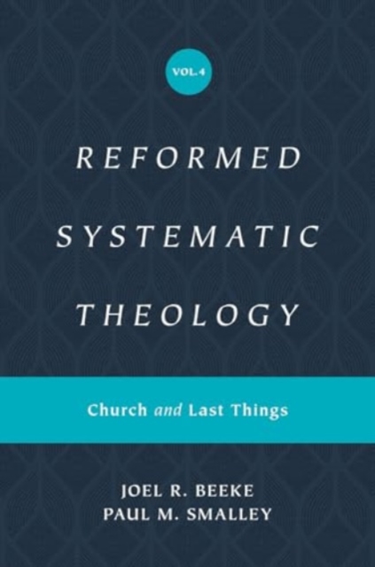 Reformed Systematic Theology, Volume 4 : Church and Last Things, Hardback Book