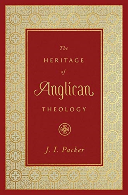 The Heritage of Anglican Theology, Hardback Book