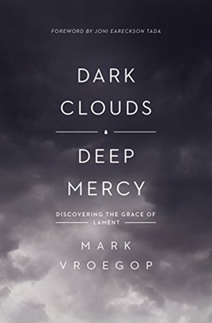 Dark Clouds, Deep Mercy : Discovering the Grace of Lament, Paperback / softback Book