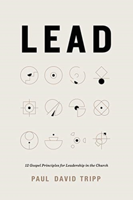 Lead : 12 Gospel Principles for Leadership in the Church, Hardback Book