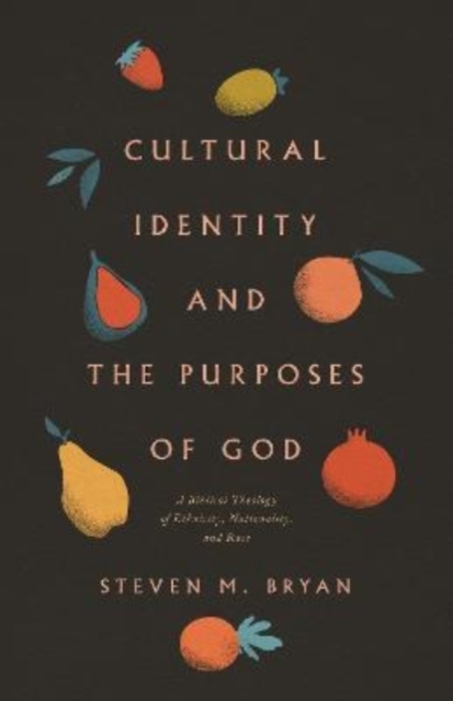 Cultural Identity and the Purposes of God : A Biblical Theology of Ethnicity, Nationality, and Race, Paperback / softback Book