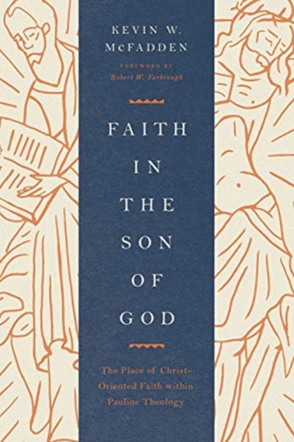 Faith in the Son of God : The Place of Christ-Oriented Faith within Pauline Theology, Paperback / softback Book