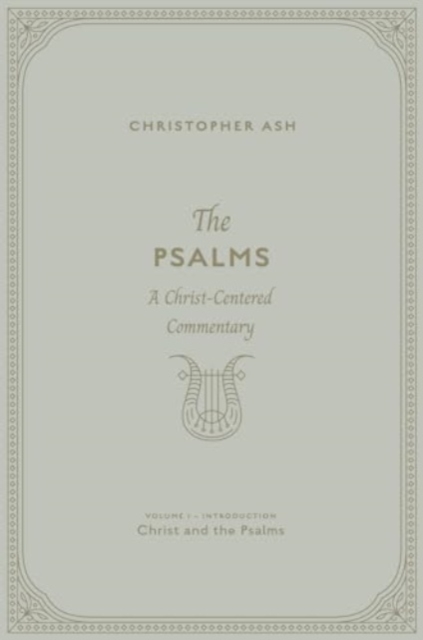 The Psalms : A Christ-Centered Commentary (Volume 1, Introduction: Christ and the Psalms), Hardback Book