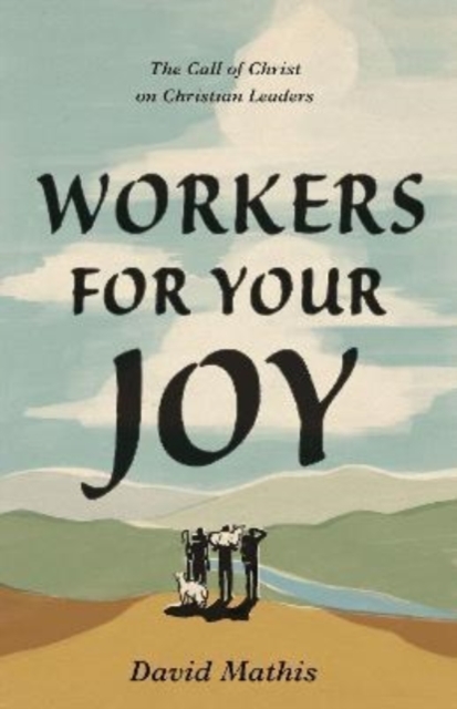Workers for Your Joy : The Call of Christ on Christian Leaders, Paperback / softback Book