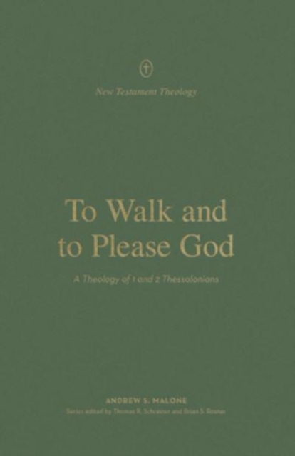 To Walk and to Please God : A Theology of 1 and 2 Thessalonians, Paperback / softback Book