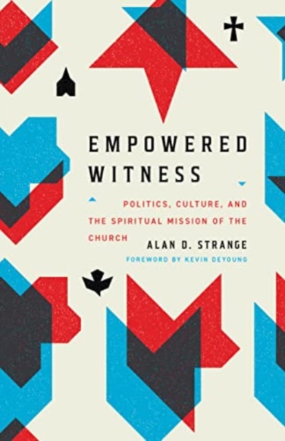 Empowered Witness : Politics, Culture, and the Spiritual Mission of the Church, Paperback / softback Book