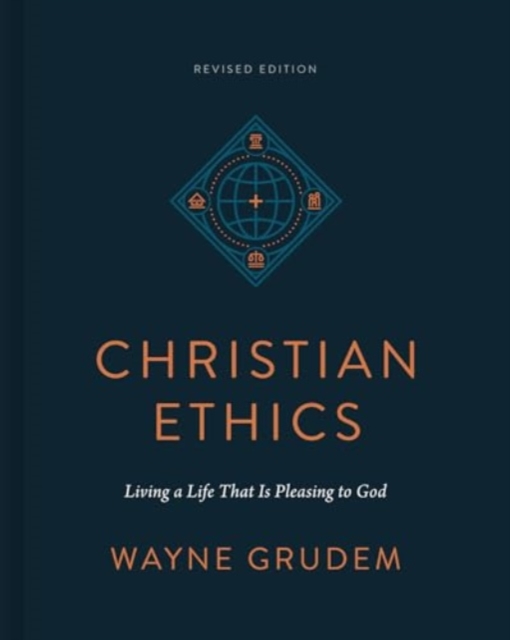 Christian Ethics : Living a Life That Is Pleasing to God (Revised Edition), Hardback Book