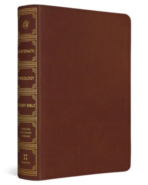 ESV Systematic Theology Study Bible : Theology Rooted in the Word of God (TruTone, Chestnut), Leather / fine binding Book