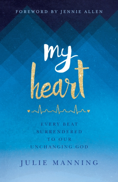 My Heart : Every Beat Surrendered to Our Unchanging God, EPUB eBook
