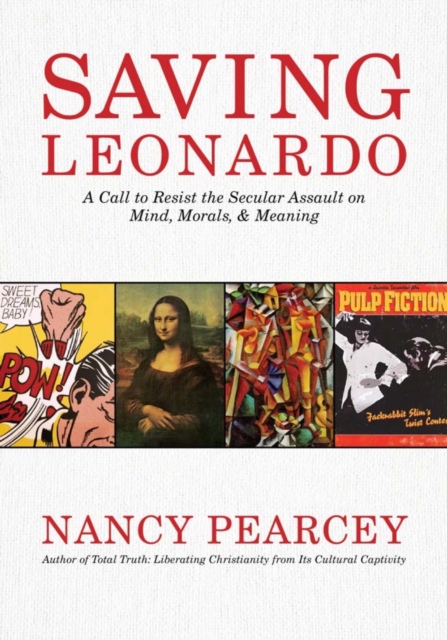 Saving Leonardo : A Call to Resist the Secular Assault on Mind, Morals, and Meaning, EPUB eBook