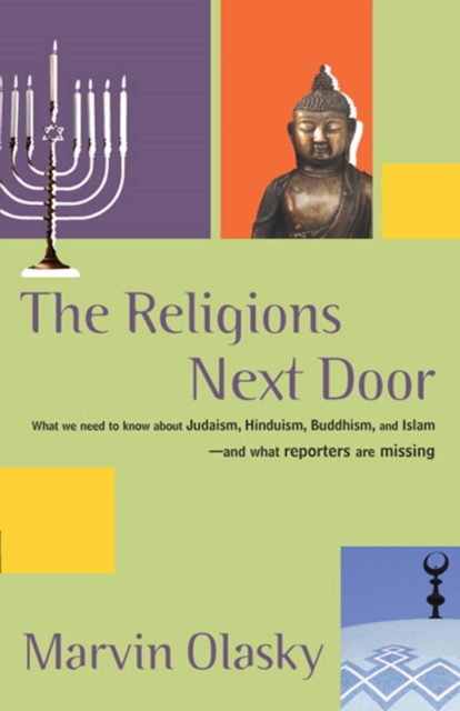 The Religions Next Door : What We Need to Know About Judaism, Hinduism, Buddhism, and Islam - And What Reporters Are Missing, EPUB eBook