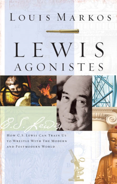 Lewis Agonistes : How C.S. Lewis Can Train Us to Wrestle with the Modern and Postmodern World, EPUB eBook