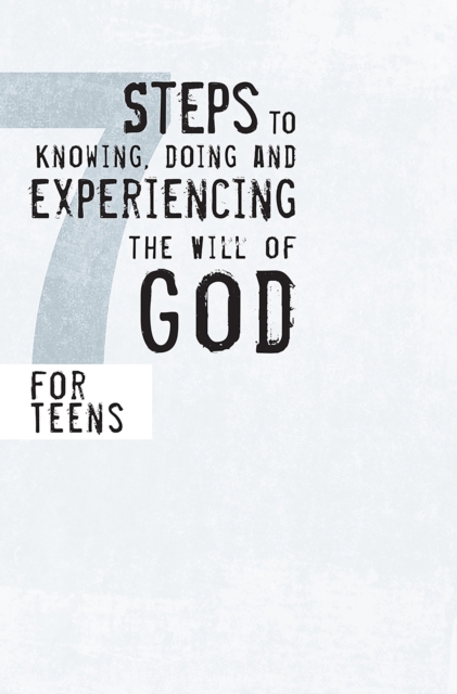 7 Steps to Knowing, Doing and Experiencing the Will of God : For Teens, EPUB eBook