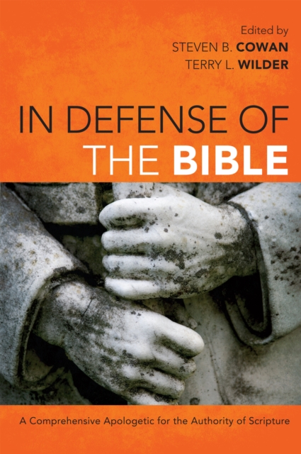 In Defense of the Bible : A Comprehensive Apologetic for the Authority of Scripture, EPUB eBook