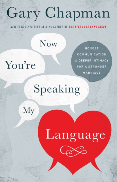 Now You're Speaking My Language : Honest Communication and Deeper Intimacy for a Stronger Marriage, EPUB eBook