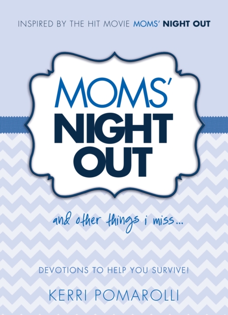 Moms' Night Out and Other Things I Miss : Devotions To Help You Survive, EPUB eBook