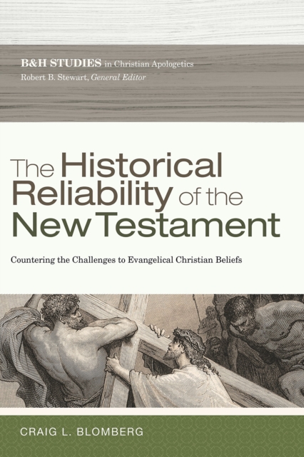 The Historical Reliability of the New Testament : Countering the Challenges to Evangelical Christian Beliefs, EPUB eBook