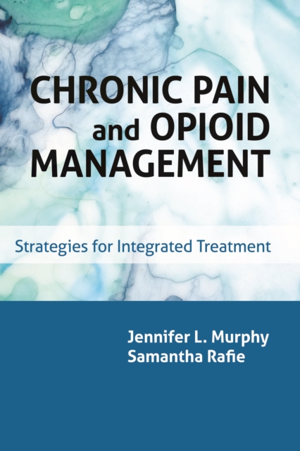 Chronic Pain and Opioid Management : Strategies for Integrated Treatment, Paperback / softback Book