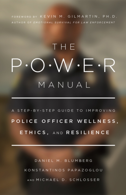 The POWER Manual : A Step-by-Step Guide to Improving Police Officer Wellness, Ethics, and Resilience, Paperback / softback Book