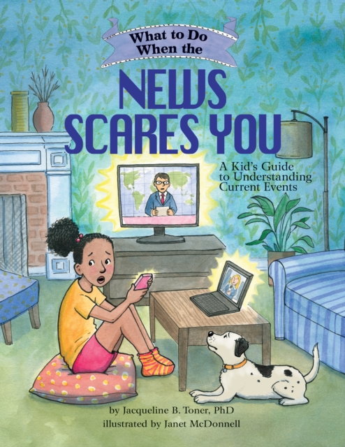 What to Do When the News Scares You : A Kid's Guide to Understanding Current Events, Paperback / softback Book
