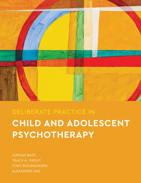 Deliberate Practice in Child and Adolescent Psychotherapy, Paperback / softback Book