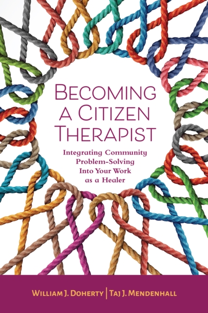 Becoming a Citizen Therapist : Integrating Community Problem-Solving Into Your Work as a Healer, Paperback / softback Book