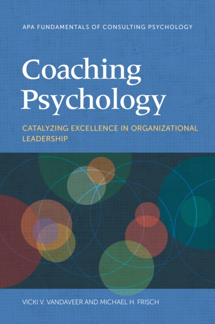 Coaching Psychology : Catalyzing Excellence in Organizational Leadership, Paperback / softback Book