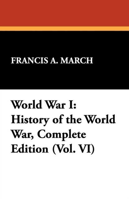 World War I : History of the World War, Complete Edition (Vol. VI), Paperback / softback Book