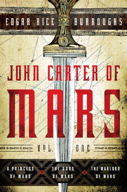 John Carter of Mars: Vol. One : A Princess of Mars, The Gods of Mars, The Warlord of Mars, EPUB eBook