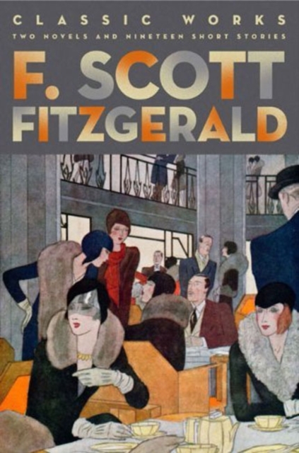 F. Scott Fitzgerald: Classic Works : Two Novels and Nineteen Short Stories, Hardback Book