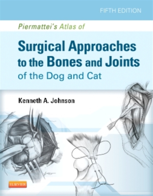 Piermattei's Atlas of Surgical Approaches to the Bones and Joints of the Dog and Cat, Hardback Book