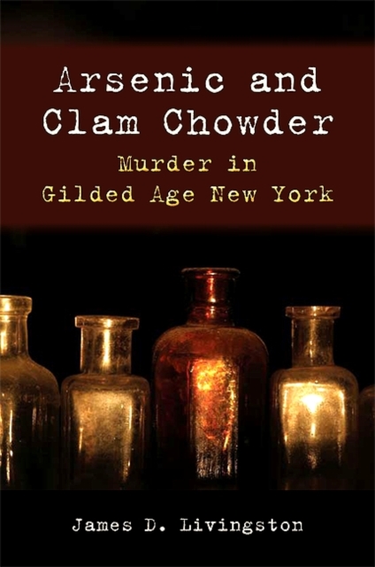 Arsenic and Clam Chowder : Murder in Gilded Age New York, EPUB eBook
