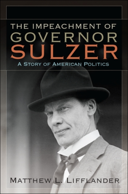 The Impeachment of Governor Sulzer : A Story of American Politics, EPUB eBook
