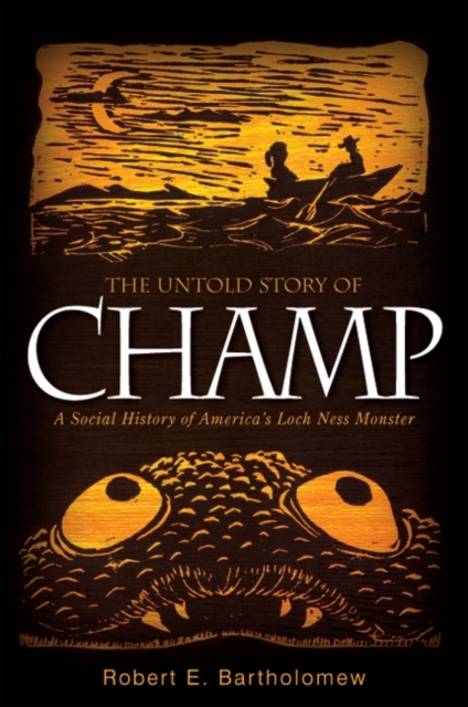 The Untold Story of Champ : A Social History of America's Loch Ness Monster, EPUB eBook