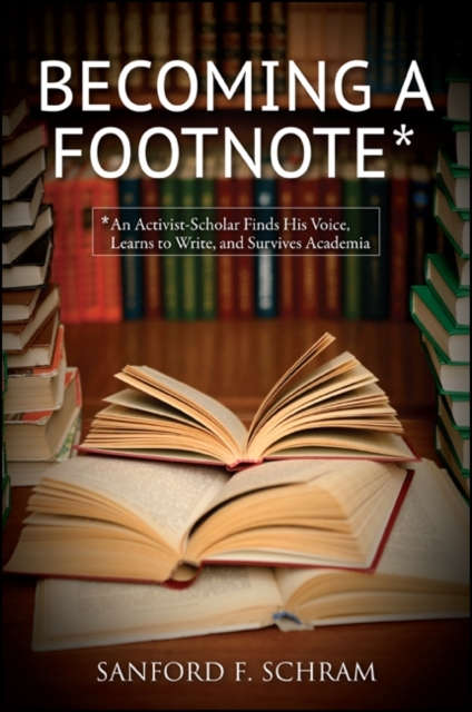 Becoming a Footnote : An Activist-Scholar Finds His Voice, Learns to Write, and Survives Academia, EPUB eBook