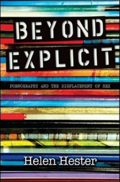 Beyond Explicit : Pornography and the Displacement of Sex, Paperback / softback Book