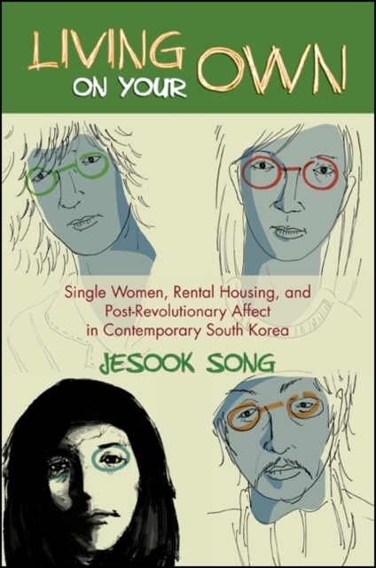Living on Your Own : Single Women, Rental Housing, and Post-Revolutionary Affect in Contemporary South Korea, EPUB eBook