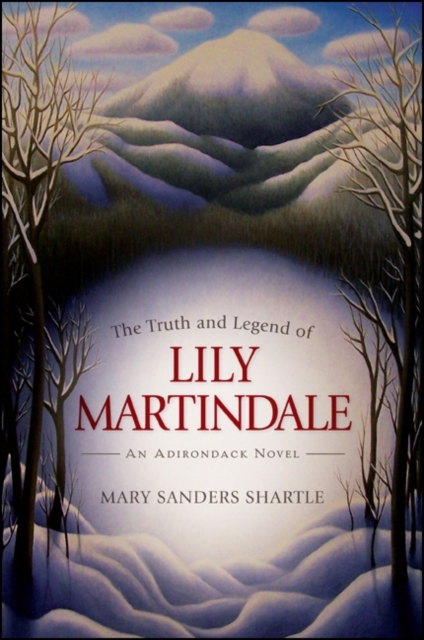 The Truth and Legend of Lily Martindale : An Adirondack Novel, EPUB eBook
