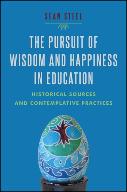 The Pursuit of Wisdom and Happiness in Education : Historical Sources and Contemplative Practices, EPUB eBook