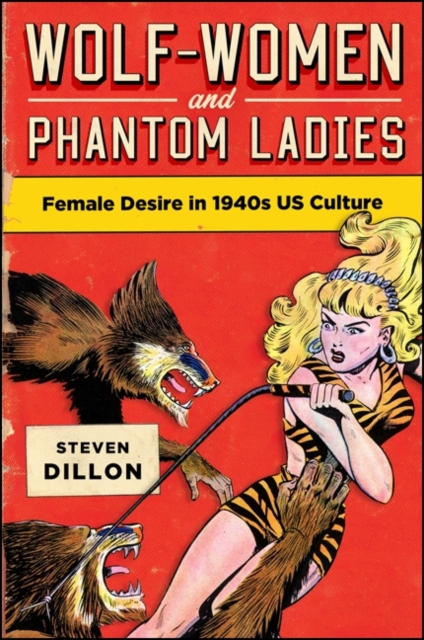 Wolf-Women and Phantom LadiesWolf-Women and Phantom Ladies : Female Desire in 1940s US Culture, EPUB eBook