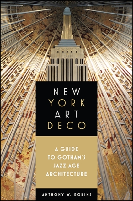 New York Art Deco : A Guide to Gotham's Jazz Age Architecture, EPUB eBook