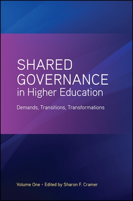 Shared Governance in Higher Education, Volume 1 : Demands, Transitions, Transformations, EPUB eBook