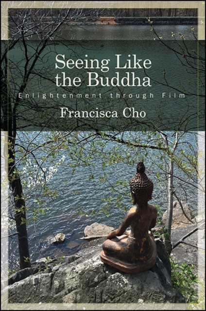 Seeing Like the Buddha : Enlightenment through Film, EPUB eBook