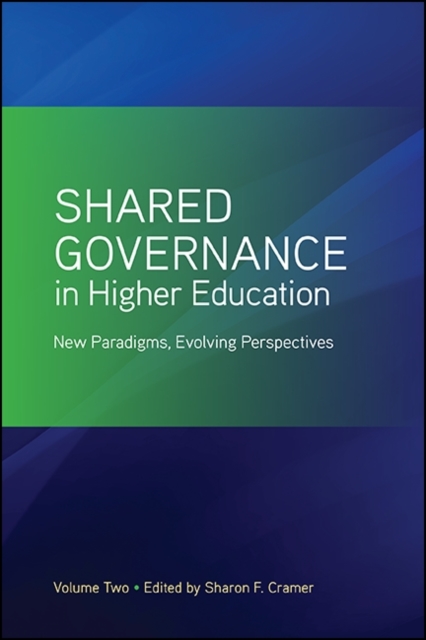 Shared Governance in Higher Education, Volume 2 : New Paradigms, Evolving Perspectives, EPUB eBook